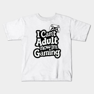 I-Cant-Adult-Now-Im-Gaming Kids T-Shirt